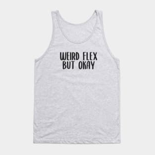 Weird flex but okay Tank Top